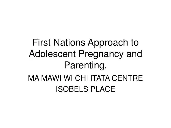 first nations approach to adolescent pregnancy and parenting