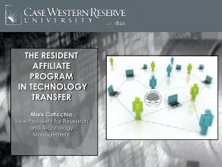 THE RESIDENT AFFILIATE PROGRAM IN TECHNOLOGY TRANSFER Mark Coticchia Vice President for Research and Technology Managem