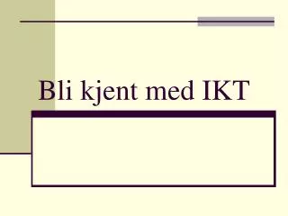 Bli kjent med IKT