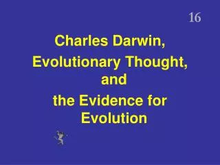 16 Charles Darwin, Evolutionary Thought, and the Evidence for Evolution