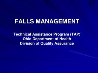 FALLS MANAGEMENT Technical Assistance Program (TAP) Ohio Department of Health Division of Quality Assurance
