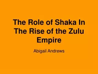The Role of Shaka In The Rise of the Zulu Empire