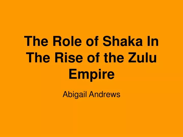 the role of shaka in the rise of the zulu empire