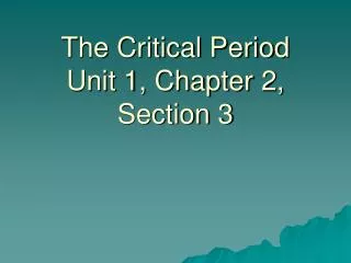 The Critical Period Unit 1, Chapter 2, Section 3
