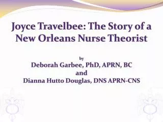 Joyce Travelbee: The Story of a New Orleans Nurse Theorist by Deborah Garbee, PhD, APRN, BC and Dianna Hutto Douglas,