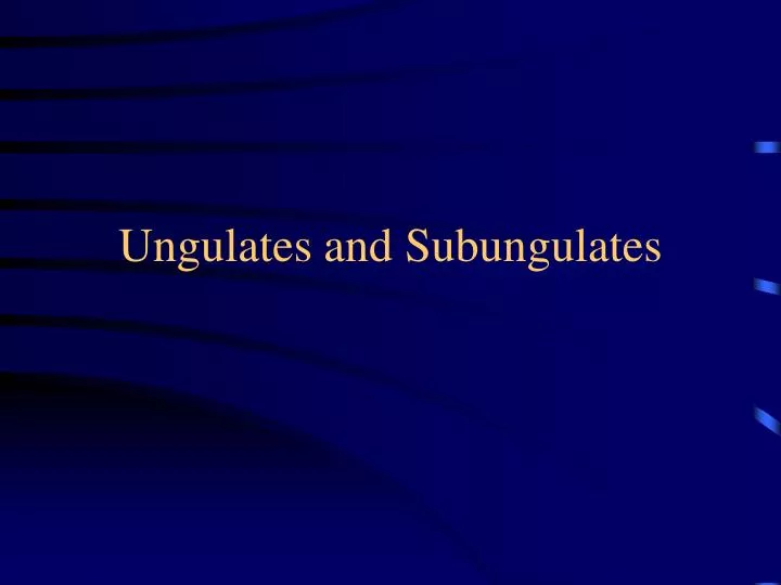 ungulates and subungulates