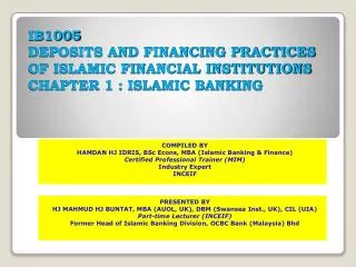 IB1005 DEPOSITS AND FINANCING PRACTICES OF ISLAMIC FINANCIAL INSTITUTIONS CHAPTER 1 : ISLAMIC BANKING