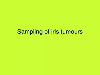 Sampling of iris tumours
