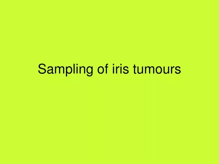 sampling of iris tumours
