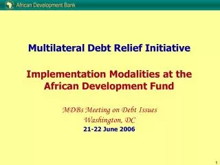 Multilateral Debt Relief Initiative Implementation Modalities at the African Development Fund MDBs Meeting on Debt Issue