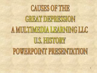 CAUSES OF THE GREAT DEPRESSION A MULTIMEDIA LEARNING LLC U.S. HISTORY POWERPOINT PRESENTATION