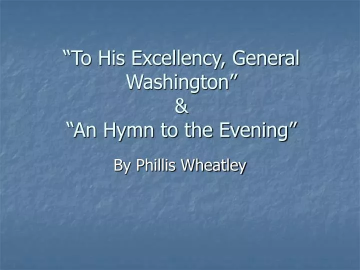 to his excellency general washington an hymn to the evening