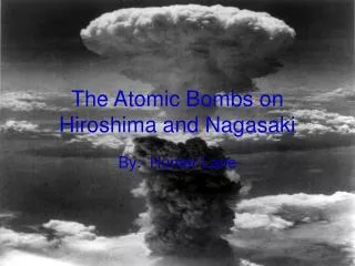 The Atomic Bombs on Hiroshima and Nagasaki
