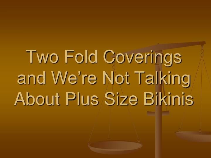 two fold coverings and we re not talking about plus size bikinis