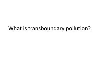 What is transboundary pollution?