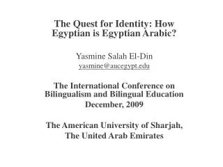 The Quest for Identity: How Egyptian is Egyptian Arabic? Yasmine Salah El-Din yasmine@aucegypt