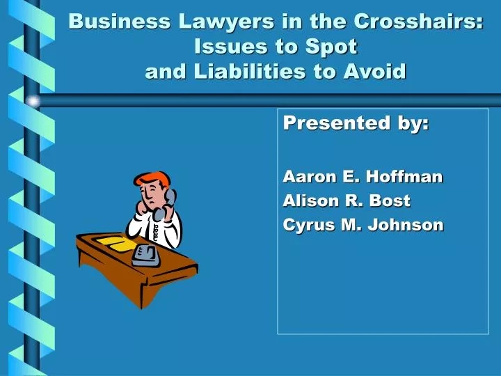 business lawyers in the crosshairs issues to spot and liabilities to avoid
