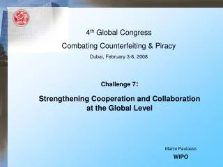 4 th Global Congress Combating Counterfeiting &amp; Piracy Dubai, February 3-8, 2008