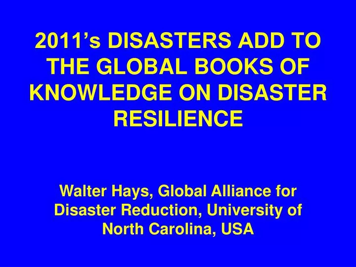 2011 s disasters add to the global books of knowledge on disaster resilience