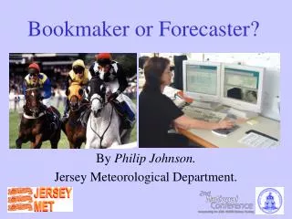 Bookmaker or Forecaster?
