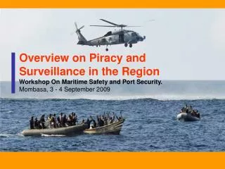 Overview on Piracy and Surveillance in the Region Workshop On Maritime Safety and Port Security. Mombasa, 3 - 4 Septembe