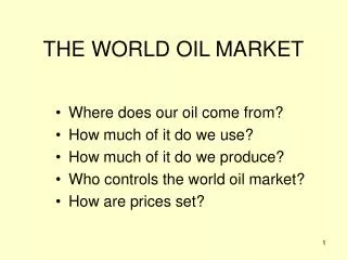 THE WORLD OIL MARKET
