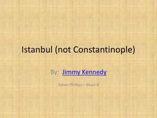 Istanbul (not Constantinople)