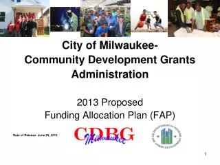 City of Milwaukee- Community Development Grants Administration 2013 Proposed Funding Allocation Plan (FAP) Date of Rel