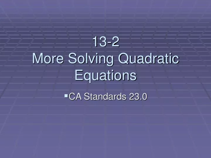 13 2 more solving quadratic equations