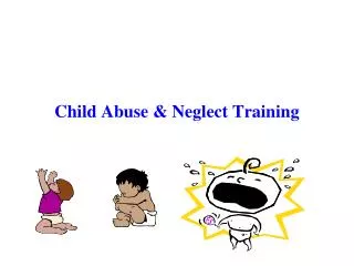 Child Abuse &amp; Neglect Training