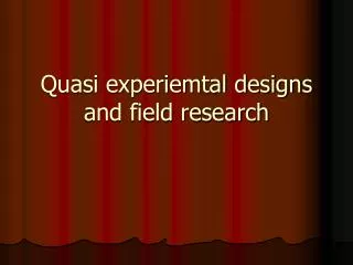 Quasi experiemtal designs and field research