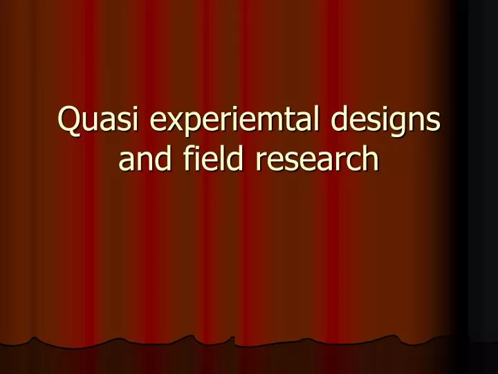 quasi experiemtal designs and field research