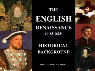 THE ENGLISH RENAISSANCE (1485-1625) HISTORICAL BACKGROUND DOTT. GABRIELE A. COCCO
