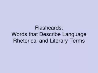 Flashcards: Words that Describe Language Rhetorical and Literary Terms