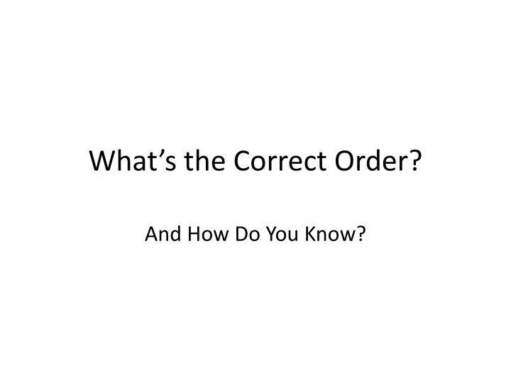 what s the correct order
