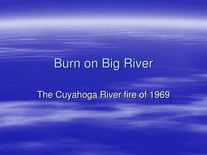 burn on big river