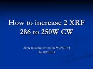 How to increase 2 XRF 286 to 250W CW