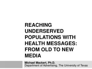 Reaching Underserved Populations with Health Messages: From Old to New Media