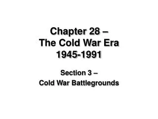 Chapter 28 – The Cold War Era 1945-1991