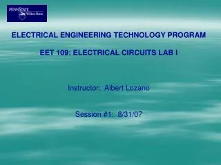 ELECTRICAL ENGINEERING TECHNOLOGY PROGRAM EET 109: ELECTRICAL CIRCUITS LAB I Instructor: Albert Lozano Session #1: 8/3