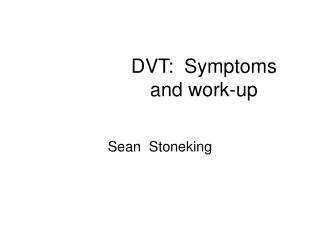 DVT: Symptoms and work-up