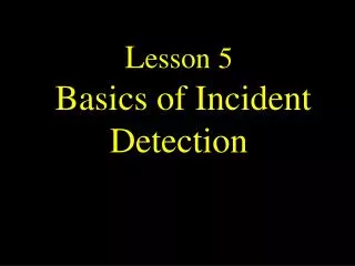L esson 5 Basics of Incident Detection