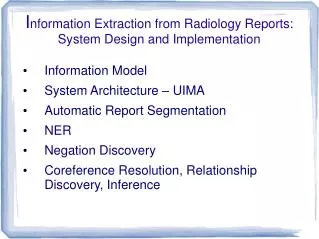 I nformation Extraction from Radiology Reports: System Design and Implementation