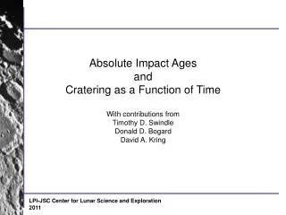 Absolute Impact Ages and Cratering as a Function of Time With contributions from Timothy D. Swindle Donald D. Bogard Dav