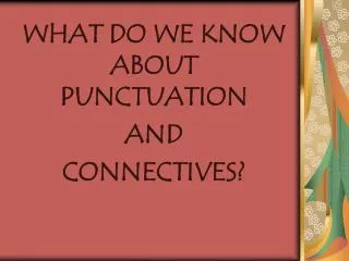 WHAT DO WE KNOW ABOUT PUNCTUATION AND CONNECTIVES?