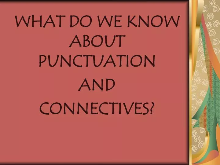 what do we know about punctuation and connectives