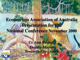 Ecotourism Association of Australia Presentation for the National Conference November 2000 by Cr. Ann Bunnell Deputy Ma
