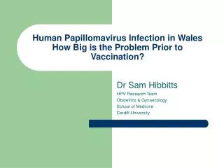 Human Papillomavirus Infection in Wales How Big is the Problem Prior to Vaccination?