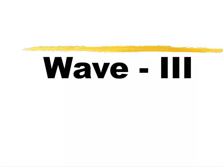 wave iii