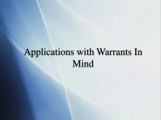 Applications with Warrants In Mind